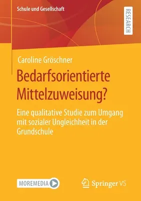 Bedarfsorientierte Mittelzuweisung? Eine Qualitative Studie Zum Umgang Mit Sozialer Ungleichheit in Der Grundschule - Bedarfsorientierte Mittelzuweisung?: Eine Qualitative Studie Zum Umgang Mit Sozialer Ungleichheit in Der Grundschule