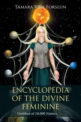 Encyklopedia Boskiej Kobiecości: Bogini o 10 000 imion - Encyclopedia of the Divine Feminine: Goddess of 10,000 Names