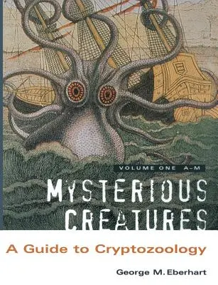 Tajemnicze stworzenia: Przewodnik po kryptozoologii - tom 1 - Mysterious Creatures: A Guide to Cryptozoology - Volume 1