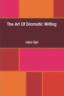 Sztuka dramatycznego pisania: Jego podstawa w twórczej interpretacji ludzkich motywów - Art Of Dramatic Writing: Its Basis in the Creative Interpretation of Human Motives