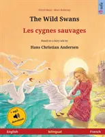 Dzikie łabędzie - Les cygnes sauvages (angielsko-francuski): Dwujęzyczna książka dla dzieci na podstawie baśni Hansa Christiana Andersena, z audiobookiem dla dzieci. - The Wild Swans - Les cygnes sauvages (English - French): Bilingual children's book based on a fairy tale by Hans Christian Andersen, with audiobook fo