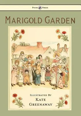 Nagietkowy ogród - obrazki i rymowanki - z ilustracjami Kate Greenaway - Marigold Garden - Pictures and Rhymes - Illustrated by Kate Greenaway