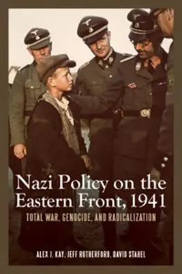 Nazistowska polityka na froncie wschodnim w 1941 roku: Wojna totalna, ludobójstwo i radykalizacja - Nazi Policy on the Eastern Front, 1941: Total War, Genocide, and Radicalization