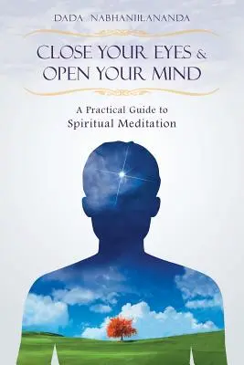 Zamknij oczy i otwórz umysł: Praktyczny przewodnik po duchowej medytacji - Close Your Eyes and Open Your Mind: A Practical Guide to Spiritual Meditation
