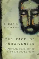 Oblicza przebaczenia: Duszpasterska teologia wstydu i odkupienia - Face of Forgiveness: A Pastoral Theology of Shame and Redemption