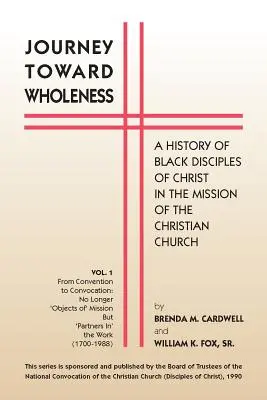 Journey Towards Wholeness: Historia czarnoskórych uczniów Chrystusa w misji Kościoła chrześcijańskiego - Journey Towards Wholeness: A History of Black Disciples of Christ in the Mission of the Christian Church