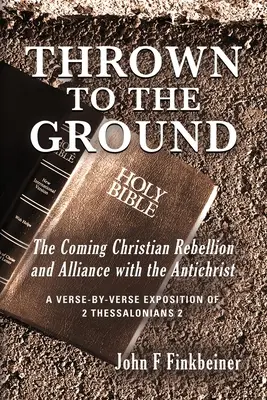 Rzuceni na ziemię: Nadchodzący bunt chrześcijan i sojusz z Antychrystem - Thrown to the Ground: The Coming Christian Rebellion and Alliance with the Antichrist