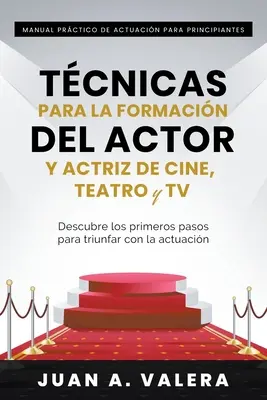 Podręcznik Actuacin para Principiantes: Tcnicas para la formacin del actor y actriz de cine, teatro y TV - Manual Prctico de Actuacin para Principiantes: Tcnicas para la formacin del actor y actriz de cine, teatro y TV