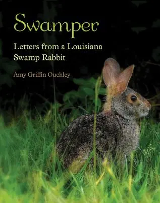 Swamper: Listy królika bagiennego z Luizjany - Swamper: Letters from a Louisiana Swamp Rabbit