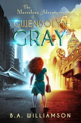 Wspaniałe przygody Gwendolyn Gray - The Marvelous Adventures of Gwendolyn Gray