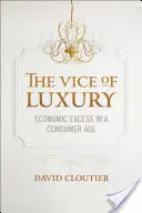 Obyczaje luksusu: nadmiar ekonomiczny w erze konsumpcji - Vice of Luxury: Economic Excess in a Consumer Age