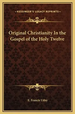 Pierwotne chrześcijaństwo w Ewangelii Świętych Dwunastu - Original Christianity In the Gospel of the Holy Twelve