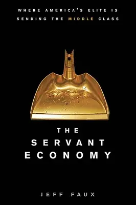 Gospodarka służalcza: Gdzie amerykańska elita wysyła klasę średnią? - The Servant Economy: Where America's Elite Is Sending the Middle Class