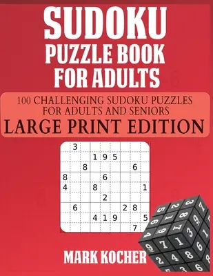 Sudoku Puzzle Book dla dorosłych: 100 trudnych łamigłówek Sudoku dla dorosłych i seniorów - wydanie z dużym drukiem: 100 trudnych łamigłówek Sudoku dla dorosłych - Sudoku Puzzle Book for Adults: 100 Challenging Sudoku Puzzles for Adults and Seniors - Large Print Edition: 100 Challenging Sudoku Puzzles for Adults