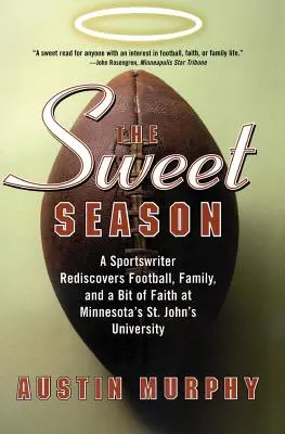 Słodki sezon: Pisarz sportowy odkrywa futbol, rodzinę i odrobinę wiary na Uniwersytecie St. John's w Minnesocie - The Sweet Season: A Sportswriter Rediscovers Football, Family, and a Bit of Faith at Minnesota's St. John's University