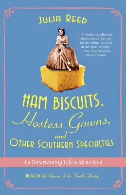 Herbatniki z szynką, suknie gospodyni i inne południowe specjały: Rozrywkowe życie (z przepisami) - Ham Biscuits, Hostess Gowns, and Other Southern Specialties: An Entertaining Life (with Recipes)