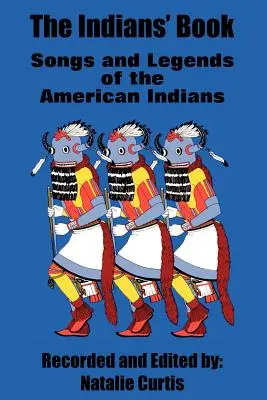 Księga Indian: Pieśni i legendy Indian amerykańskich - The Indians' Book: Songs and Legends of the American Indians