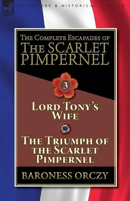 The Complete Escapades of The Scarlet Pimpernel - tom 3: Żona Lorda Tony'ego & Triumf Szkarłatnego Pimpernela - The Complete Escapades of The Scarlet Pimpernel-Volume 3: Lord Tony's Wife & The Triumph of the Scarlet Pimpernel