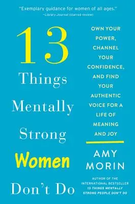 13 rzeczy, których nie robią silne psychicznie kobiety: Own Your Power, Channel Your Confidence, and Find Your Authentic Voice for a Life of Meaning and Joy (Wykorzystaj swoją moc, ukierunkuj pewność siebie i znajdź swój autentyczny głos, by żyć pełnią życia i radości) - 13 Things Mentally Strong Women Don't Do: Own Your Power, Channel Your Confidence, and Find Your Authentic Voice for a Life of Meaning and Joy