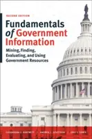 Podstawy informacji rządowych, wydanie drugie: Wydobywanie, wyszukiwanie, ocena i korzystanie z zasobów rządowych - Fundamentals of Government Information, Second Edition: Mining, Finding, Evaluating, and Using Government Resources