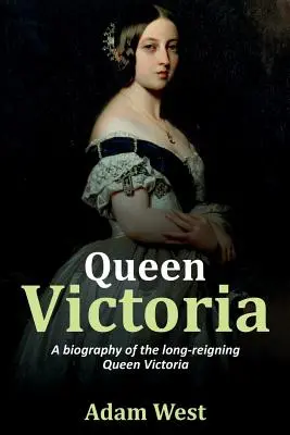 Królowa Wiktoria: Biografia długo panującej królowej Wiktorii - Queen Victoria: A biography of the long-reigning Queen Victoria