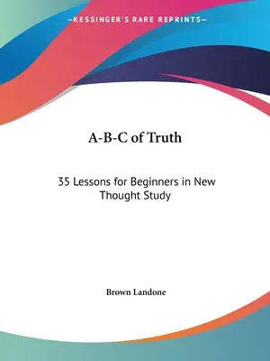 A-B-C Prawdy: 35 lekcji dla początkujących w studiowaniu Nowej Myśli - A-B-C of Truth: 35 Lessons for Beginners in New Thought Study