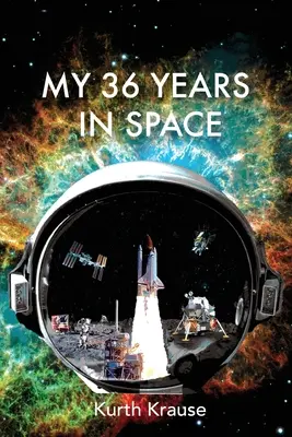 Moje 36 lat w kosmosie: Podróż inżyniera astronautyki przez triumfy i tragedie amerykańskich programów kosmicznych - My 36 Years in Space: An Astronautical Engineer's Journey through the Triumphs and Tragedies of America's Space Programs