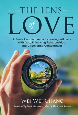 Obiektyw miłości: Świeże spojrzenie na zwiększanie intymności z Bogiem, wzmacnianie relacji i odkrywanie zadowolenia - The Lens of Love: A Fresh Perspective on Increasing Intimacy with God, Enhancing Relationships, and Discovering Contentment