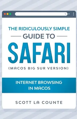 Niezwykle prosty przewodnik po Safari: Przeglądanie Internetu w systemie macOS (wersja MacOS Big Sur) - The Ridiculously Simple Guide To Safari: Internet Browsing In MacOS (MacOS Big Sur Version)