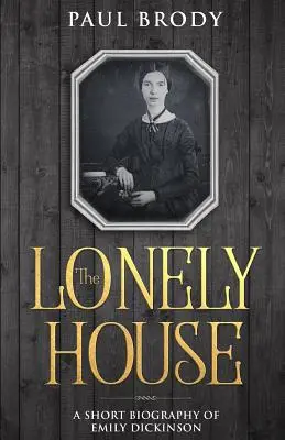 Samotny dom: Biografia Emily Dickinson - The Lonely House: A Biography of Emily Dickinson