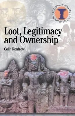 Łupy, legalność i własność: Kryzys etyczny w archeologii - Loot, Legitimacy and Ownership: The Ethical Crisis in Archaeology