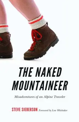 Nagi alpinista: Przygody alpejskiego podróżnika - The Naked Mountaineer: Misadventures of an Alpine Traveler