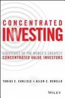 Skoncentrowane inwestowanie: Strategie największych na świecie inwestorów skoncentrowanych na wartości - Concentrated Investing: Strategies of the World's Greatest Concentrated Value Investors