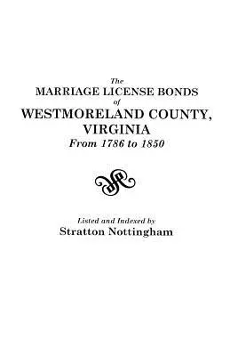 Obligacje licencji małżeńskich hrabstwa Westmoreland w Wirginii od 1786 do 1850 roku - The Marriage License Bonds of Westmoreland County, Virginia, from 1786 to 1850