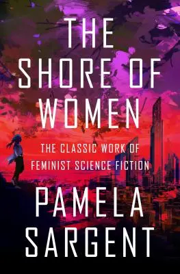 The Shore of Women: Klasyczne dzieło feministycznego science fiction - The Shore of Women: The Classic Work of Feminist Science Fiction