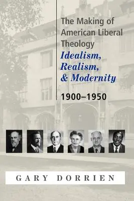 Kształtowanie się amerykańskiej teologii liberalnej: Idealizm, realizm i nowoczesność 1900-1950 - The Making of American Liberal Theology: Idealism, Realism, and Modernity 1900-1950