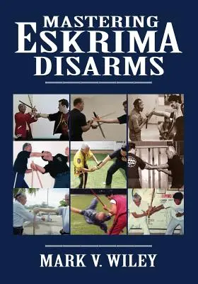 Mistrzowskie rozbrojenie w Eskrimie - Mastering Eskrima Disarms