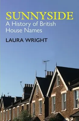 Sunnyside: Historia brytyjskich nazw domów - Sunnyside: A History of British House Names