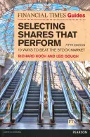 Financial Times Guide to Selecting Shares that Perform - 10 sposobów na pokonanie rynku akcji - Financial Times Guide to Selecting Shares that Perform - 10 ways to beat the stock market