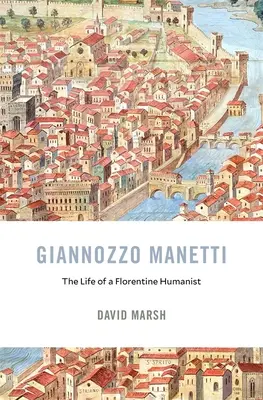 Giannozzo Manetti: Życie florenckiego humanisty - Giannozzo Manetti: The Life of a Florentine Humanist