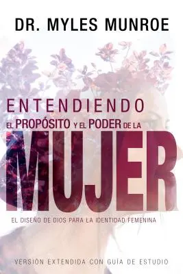 Entendiendo El Propsito Y El Poder de la Mujer: El Diseo de Dios Para La Identidad Femenina (Wydanie w języku hiszpańskim, Zrozumienie celu i - Entendiendo El Propsito Y El Poder de la Mujer: El Diseo de Dios Para La Identidad Femenina (Spanish Language Edition, Understanding the Purpose and