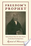 Freedomas Prophet: Biskup Richard Allen, Kościół AME i czarnoskórzy ojcowie założyciele - Freedomas Prophet: Bishop Richard Allen, the AME Church, and the Black Founding Fathers