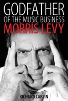 Ojciec chrzestny biznesu muzycznego: Morris Levy - Godfather of the Music Business: Morris Levy