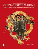 China Horse Marine: John R. Angstadt U.S.M.C. American Legation, Peiping China, 1934-1937