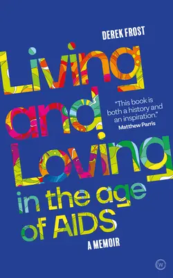 Życie i miłość w erze AIDS: Pamiętnik - Living and Loving in the Age of AIDS: A Memoir