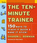 Dziesięciominutowy trener: 150 sposobów na szybkie i skuteczne nauczanie! - The Ten-Minute Trainer: 150 Ways to Teach It Quick and Make It Stick!