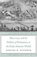 Prawo niewolnicze i polityka oporu we wczesnym świecie atlantyckim - Slave Law and the Politics of Resistance in the Early Atlantic World