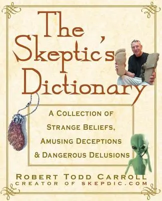 Słownik sceptyka: Zbiór dziwnych przekonań, zabawnych oszustw i niebezpiecznych urojeń - The Skeptic's Dictionary: A Collection of Strange Beliefs, Amusing Deceptions, and Dangerous Delusions
