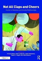 Nie tylko oklaski i wiwaty: Humor w relacjach biznesowych i społecznych - Not All Claps and Cheers: Humor in Business and Society Relationships
