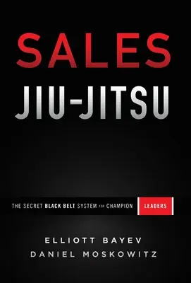 Sprzedażowe Jiu-Jitsu: Sekretny system czarnych pasów dla liderów sprzedaży - Sales Jiu-Jitsu: The Secret Black Belt System for Champion Leaders